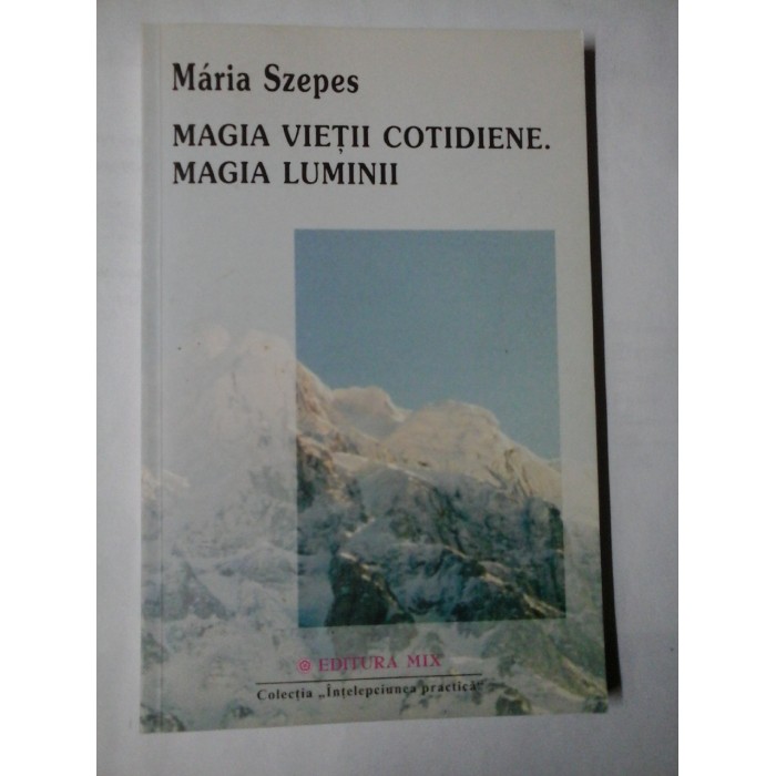 MAGIA VIETII COTIDIENE. MAGIA LUMINII - MARIA SZEPES MAGIA VIETII COTIDIENE. MAGIA LUMINII - MARIA SZEPES